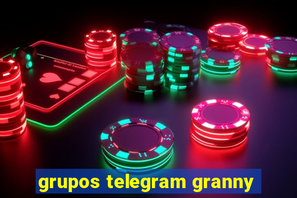 grupos telegram granny